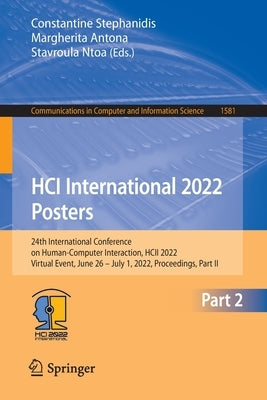 Hci International 2022 Posters: 24th International Conference on Human-Computer Interaction, Hcii 2022, Virtual Event, June 26 - July 1, 2022, Proceed by Stephanidis, Constantine