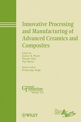Innovative Processing and Manufacturing of Advanced Ceramics and Composites by Munir, Zuhair A.