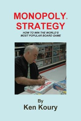 Monopoly Strategy: How To Win The World's Most Popular Board Game by Koury, Ken