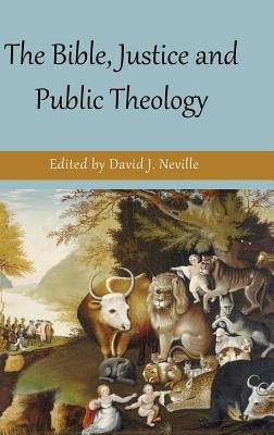 The Bible, Justice and Public Theology by Neville, David J.