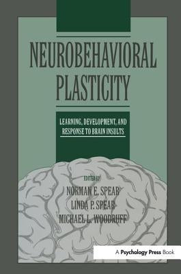 Neurobehavioral Plasticity: Learning, Development, and Response to Brain Insults by Spear, Norman E.