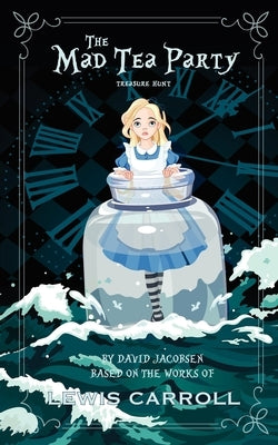 The Mad Tea Party: An Armchair Treasure Hunt by Jacobsen, David