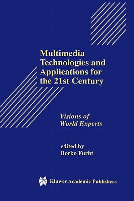Multimedia Technologies and Applications for the 21st Century: Visions of World Experts by Furht, Borko