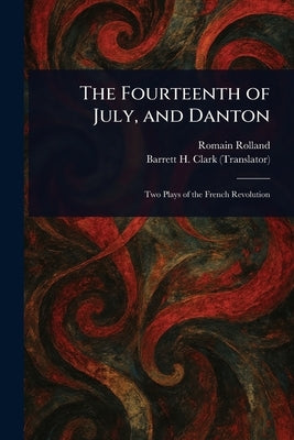 The Fourteenth of July, and Danton by Rolland, Romain