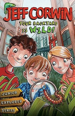 Your Backyard Is Wild: Junior Explorer Series Book 1 by Corwin, Jeff