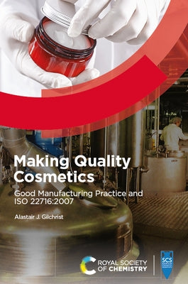 Making Quality Cosmetics: Good Manufacturing Practice and ISO 22716:2007 by Gilchrist, Alastair J.