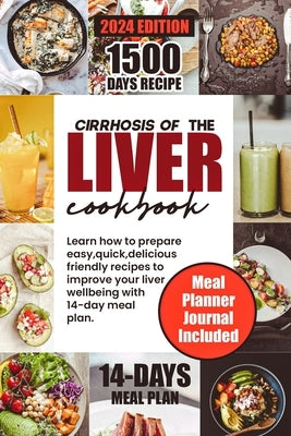Cirrhosis of the Liver Cookbook: Learn how to prepare easy, quick, delicious friendly recipes to improve your liver wellbeing with 14-day meal plan by Georg, Ben