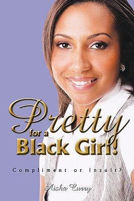 Pretty for a black girl!: Compliment or Insult? by Curry, Aisha
