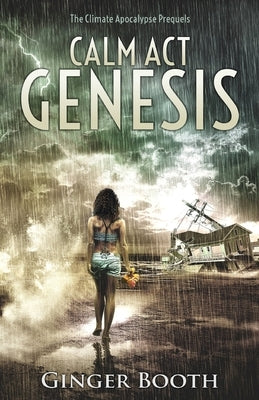 Calm Act Genesis: The climate apocalypse prequels by Booth, Ginger
