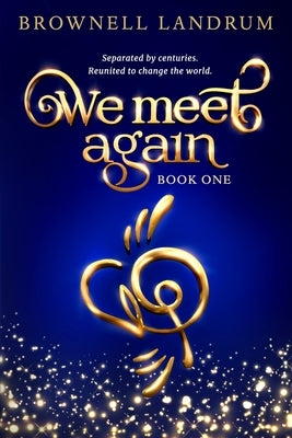 We Meet Again: An epic reincarnation mystery about a famous couple reunited to change the world. by Landrum, Brownell