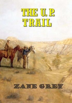The U. P. Trail by Grey, Zane