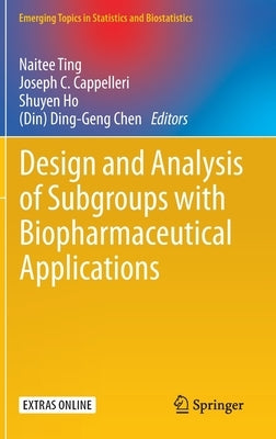 Design and Analysis of Subgroups with Biopharmaceutical Applications by Ting, Naitee