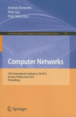 Computer Networks: 19th International Conference, CN 2012, Szczyrk, Poland, June 19-23, 2012. Proceedings by Kwiecien, Andrzej