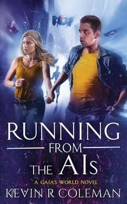 Running From The AIs: A Gaia's World Novel by Coleman, Kevin R.