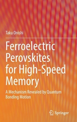 Ferroelectric Perovskites for High-Speed Memory: A Mechanism Revealed by Quantum Bonding Motion by Onishi, Taku