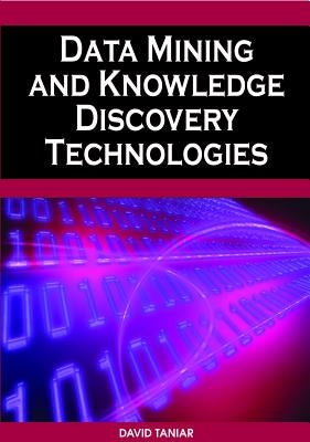 Data Mining and Knowledge Discovery Technologies by Taniar, David