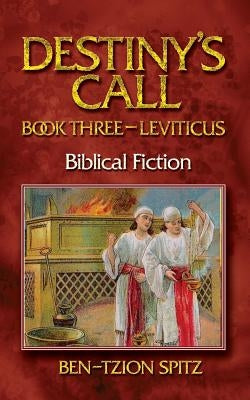 Destiny's Call: Book Three - Leviticus by Spitz, Ben-Tzion
