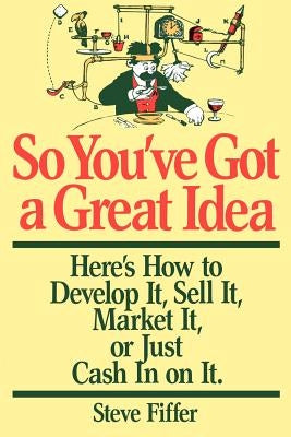So You've Got a Great Idea by Fiffer, Steve