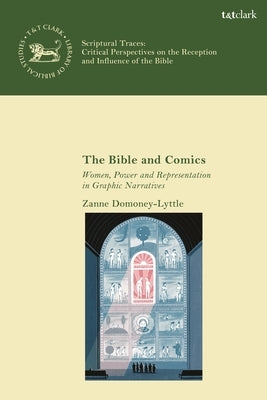 The Bible and Comics: Women, Power and Representation in Graphic Narratives by Domoney-Lyttle, Zanne