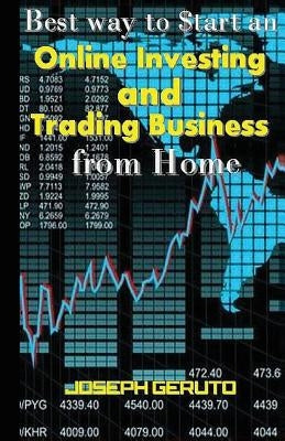 Best Way to $tart an Online Investing and Trading Business from Home by Geruto, Joseph