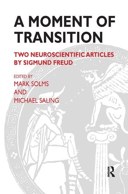A Moment of Transition: Two Neuroscientific Articles by Sigmund Freud by Saling, Michael