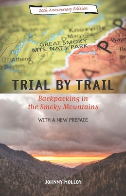 Trial By Trail: Backpacking in the Smoky Mountains by Molloy, Johnny