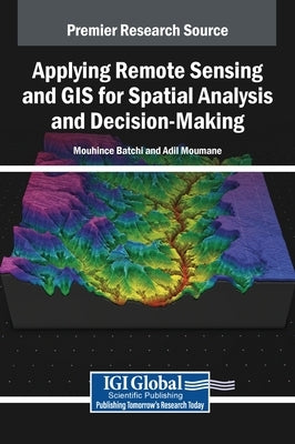 Applying Remote Sensing and GIS for Spatial Analysis and Decision-Making by Batchi, Mouhcine
