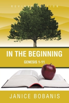 In the Beginning: Genesis 1-11 by Bobanis, Janice