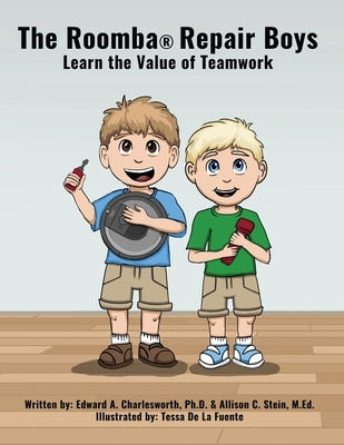 The Roomba Repair Boys: Learn the Value of Teamwork by Charlesworth, Edward A.