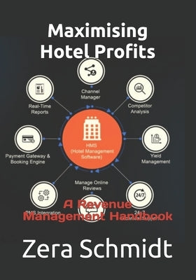Maximising Hotel Profits: A Revenue Management Handbook by Schmidt, Zera
