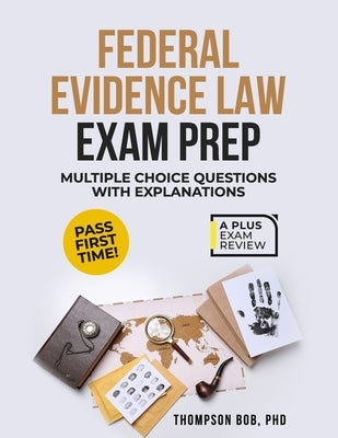 Federal Evidence Law Exam Prep by Bob, Thompson
