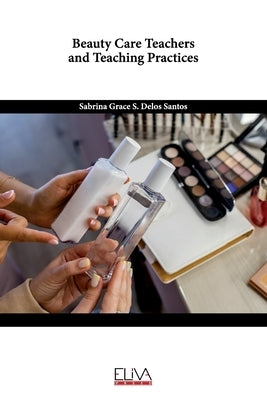 Beauty Care Teachers and Teaching Practices by Santos, Sabrina Grace S. Delos