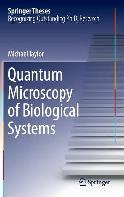 Quantum Microscopy of Biological Systems by Taylor, Michael