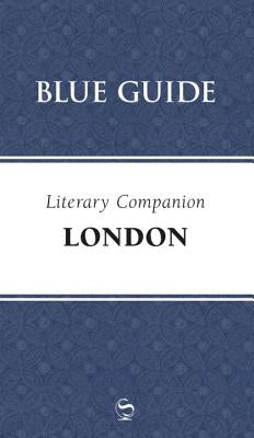 Blue Guide Literary Companion London by Blue Guides