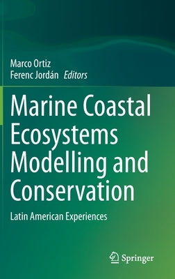Marine Coastal Ecosystems Modelling and Conservation: Latin American Experiences by Ortiz, Marco