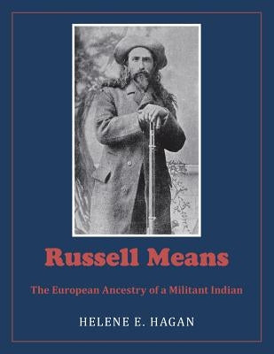 Russell Means: The European Ancestry of a Militant Indian by Hagan, Helene E.