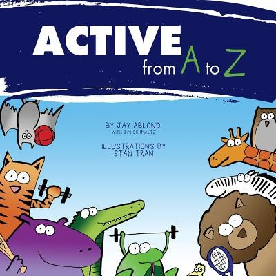 Active from A to Z by Schmaltz, Jim