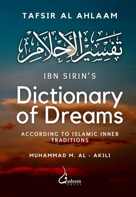 Ibn Sirin's Dictionary of Dreams: According to Islamic Inner Traditions by Sirin, Ibn