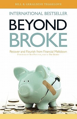 Beyond Broke by Teggelove, Bill &. Geraldine