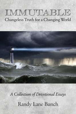 Immutable: Changeless Truth for a Changing World by Bunch, Randy Lane