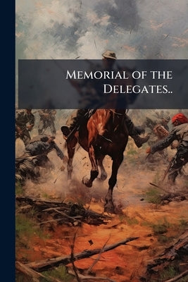 Memorial of the Delegates.. by Anonymous