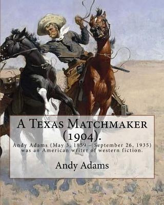 A Texas Matchmaker (1904). By: Andy Adams, illustrated By: E. Boyd Smith (1860-1943): Andy Adams (May 3, 1859 - September 26, 1935) was an American w by Smith, E. Boyd