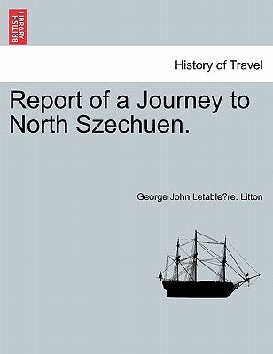 Report of a Journey to North Szechuen. by Litton, George John Letablère