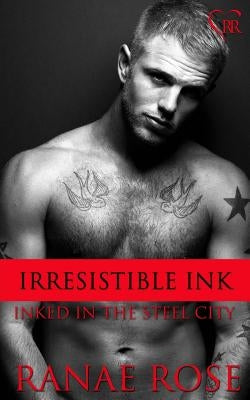 Irresistible Ink by Rose, Ranae