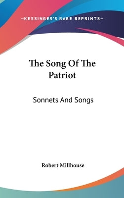 The Song Of The Patriot: Sonnets And Songs by Millhouse, Robert