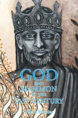 GOD and MAMMON in the 21st Century by Hawkins, John B.
