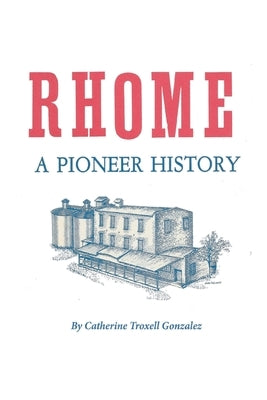 Rhome: A Pioneer History by Gonzalez, Catherine Troxell