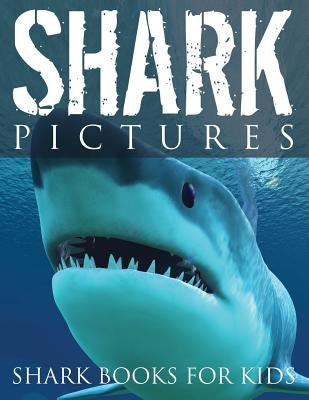 Shark Pictures (Shark Books for Kids) by Speedy Publishing LLC