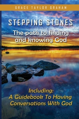 Stepping Stones: The Path To finding And Knowing God by Graham, Grace Taylor
