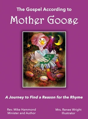 The Gospel According to Mother Goose: A Journey to Find a Reason for the Rhyme by Hammond, Mike